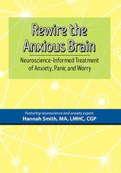 Hannah Smith – Rewire the Anxious Brain – Neuroscience-Informed Treatment of Anxiety