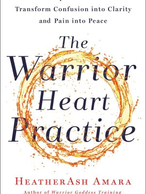 HeatherAsh Amara – The Warrior Heart Practice