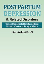 Hilary Waller – Postpartum Depression & Related Disorders – Clinical Strategies to Identify and Treat Mothers Who Are Suffering in Silence