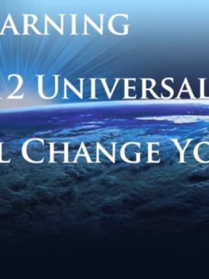 How learning The 12 Universal Laws will change your life