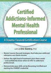 J. Eric Gentry – 2-Day – Certified Addictions-Informed Mental Health Professional – A Trauma-Focused Certification