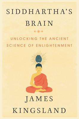 James Kingsland – Siddhartha’s Brain – Unlocking the Ancient Science of Enlightenment