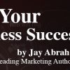 Jay Abraham – Creating Your Own Business Success