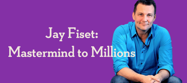 Jay Fiset – Mastermind to Millions