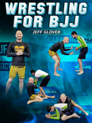 Jeff Glover – Wrestling For BJJ