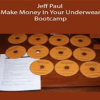 Jeff Paul – Make Money In Your Underwear Boot Camp