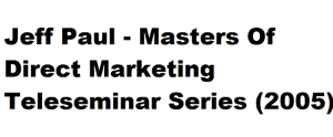 Jeff Paul – Masters Of Direct Marketing Teleseminar Series (2005)