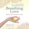 Jennie Lee – Breathing Love: Meditation in Action