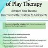 Jennifer Lefebre – The Healing Power of Play Therapy