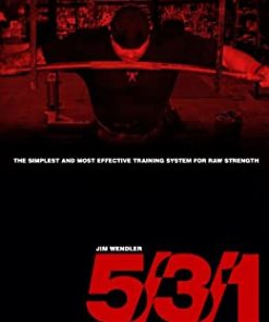 Jim Wendler – 531 – The Simplest and Most Effective Training System for Raw Strength