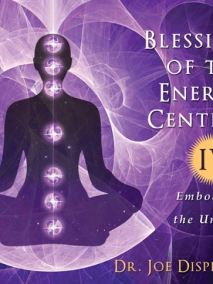 Joe Dispenza – Blessing of the Energy Centers 4 – Embodying the Unified Field