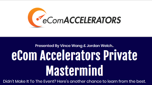 Jordan Welch & Vince Wang – Ecom Accelerator Mastermind