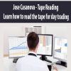 Jose Casanova – Tape Reading – Learn how to read the tape for day trading