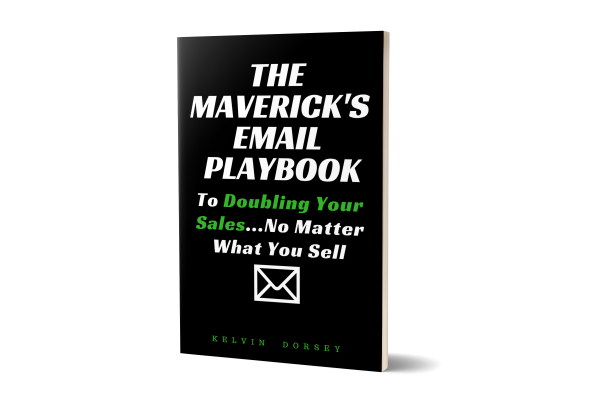 Kelvin Dorsey – The Maverick’s eMail Playbook to Doubling Your Sales