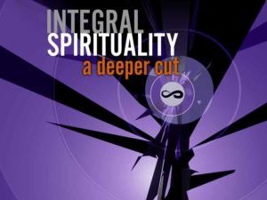 Ken Wilber – Integral Spirituality: A Deeper Cut