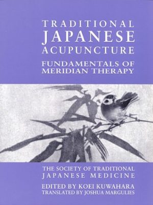 Koei Kuwahara – Traditional Japanese Acupuncture: Fundamentals of Meridian Therapy