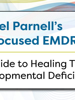 Laurel Parnell – Attachment-Focused EMDR Healing Relational Trauma