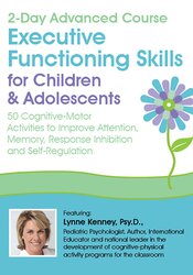 Lynne Kenney – 2-Day Advanced Course – Executive Functioning Skills for Children & Adolescents – 50 Cognitive-Motor Activities to Improve Attention