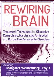 Margaret Wehrenberg – Rewiring the Brain – Treatment Techniques for Obsessive Compulsive