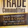 Markus Heitkoetter & Mark Hodge – How to Trade Commodities – Simple Strategies for Gold & Crude That Traders Can Use in Any Market