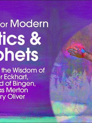 Matthew Fox – Training for Modern Mystics & Prophets