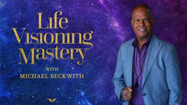 Michael Beckwith – Life Visioning Mastery