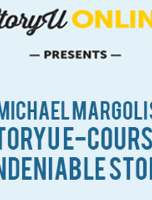 Michael Margolis’ – StoryU E-Course Undeniable Story