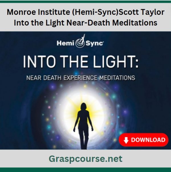 Monroe Institute (Hemi-Sync)Scott Taylor – Into the Light Near-Death Meditations