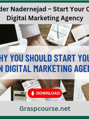 Nader Nadernejad – Start Your Own Digital Marketing Agency