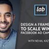 Nehal Kazim – Design a Framework to Scale Winning Facebook Ad Campaigns