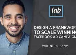 Nehal Kazim – Design a Framework to Scale Winning Facebook Ad Campaigns