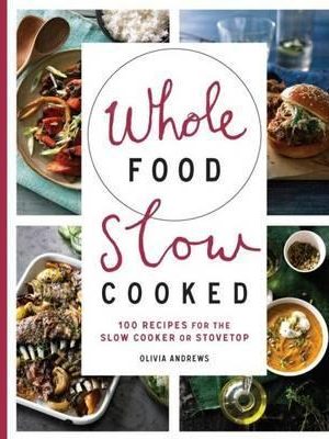 Olivia Andrews – Whole Food Slow Cooked