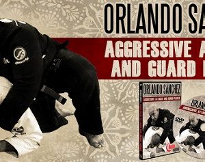 Orlando Sanchez – Aggressive Attacks & Passes DVD