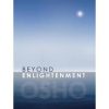 Osho – Beyond Enlightenment