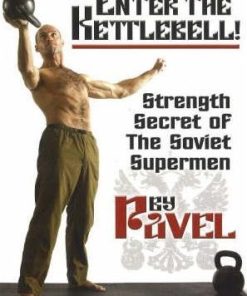 Pavel Tsatsouline – Enter The Kettlebell