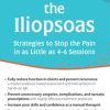 Peggy Lamb – Release the Iliopsoas – Strategies to Stop the Pain in as Little as 4-6 Sessions