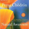 Pema Chodron – Natural Awareness. Guided Meditations and Teachings for Welcoming All Experience