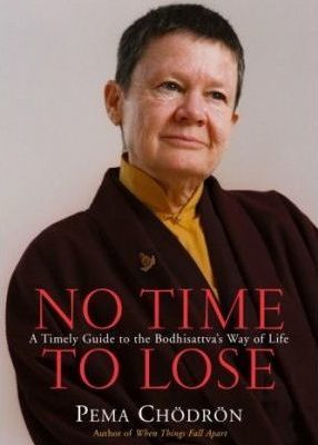 Pema Chödrön – No Time to Lose – A Timely Guide to the Way of the Bodhisattva