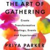 Priya Parker – The Art of Gathering – Create Transformative Meetings – Events and Experiences