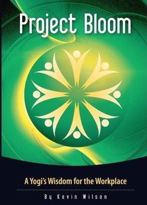 Project Bloom – A Yogi’s Wisdom for the Workplace – Kevin Wilson – Sadhguru Jaggi Vasudev