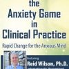 Reid Wilson – Mastering the Anxiety Game in Clinical Practice