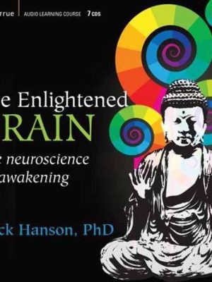 Rick Hanson – The Enlightened Brain – The Neuroscience Of Awakening