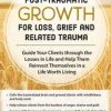 Rita A. Schulte – Post-Traumatic Growth for Loss