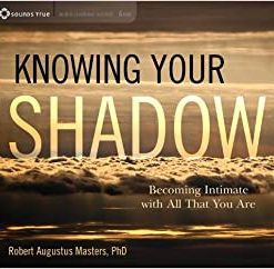 Robert Augustus Masters – KNOWING YOUR SHADOW