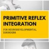 Robert Melillo – Primitive Reflex Integration for Neurodevelopmental Disorders