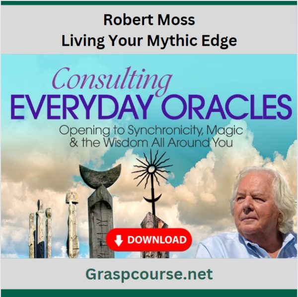 Robert Moss – Living Your Mythic Edge