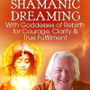 Robert Moss – Shamanic Dreaming With Goddesses of Rebirth for Courage