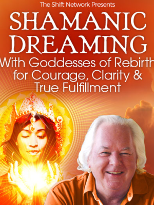 Robert Moss – Shamanic Dreaming With Goddesses of Rebirth for Courage
