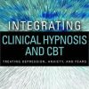Robin A. Chapman – Integrating Clinical Hypnosis and CBT – Treating Depression – Anxiety and Fears