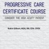 Robin Gilbert – Progressive Care Certificate Course – Conquer the High Acuity Patient